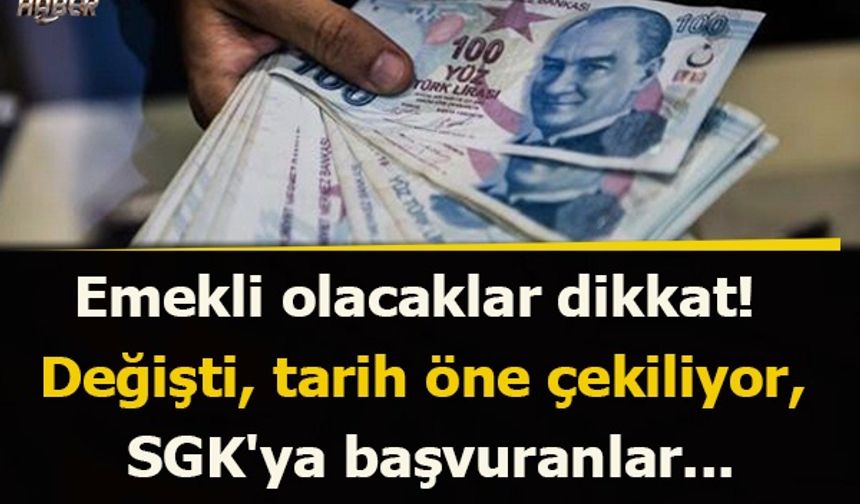 Emekli olacaklar dikkat! Değişti, tarih öne çekiliyor, SGK'ya başvuranlar...