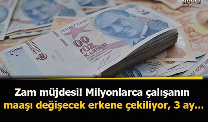 Zam müjdesi! Milyonlarca çalışanın maaşı değişecek erkene çekiliyor, 3 ay...