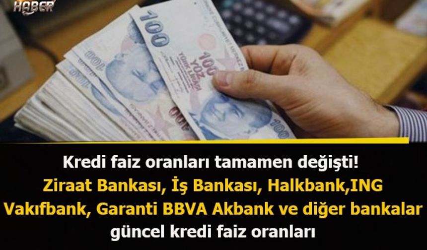 Bankaların yeni kredi faizleri de belli oldu! Ziraat Bankası, İş Bankası, Halkbank,ING Vakıfbank, Garanti BBVA Akbank ve diğer bankalar güncel kredi faiz oranları güncel liste