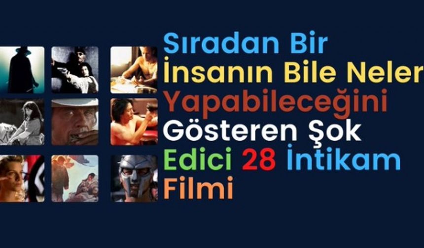 Sıradan Bir İnsanın Bile Neler Yapabileceğini Gösteren Şok Edici 28 İntikam Filmi!