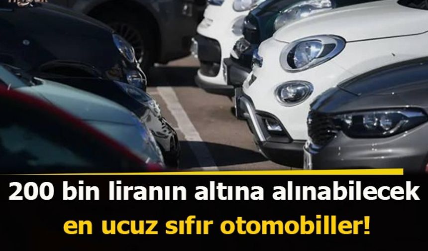 200 bin liranın altına alınabilecek en ucuz sıfır otomobiller!