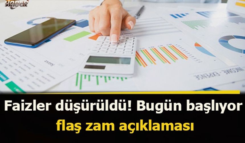 Faizler düşürüldü! Bugün başlıyor, flaş zam açıklaması