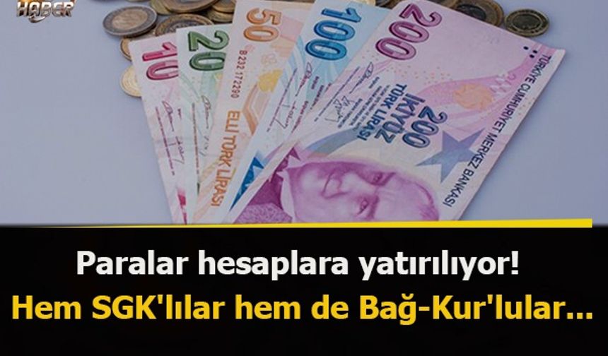 Paralar hesaplara yatırılıyor! Hem SGK'lılar hem de Bağ-Kur'lular...