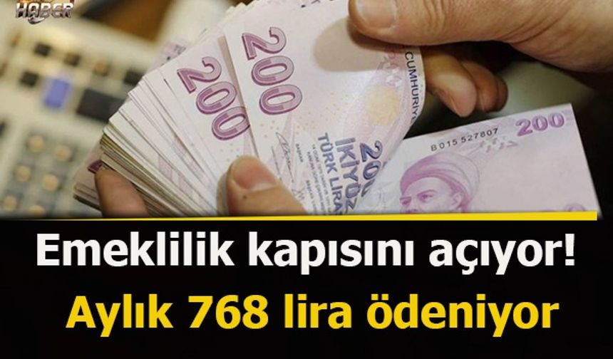 Emeklilik kapısını açıyor! Aylık 768 lira ödeniyor