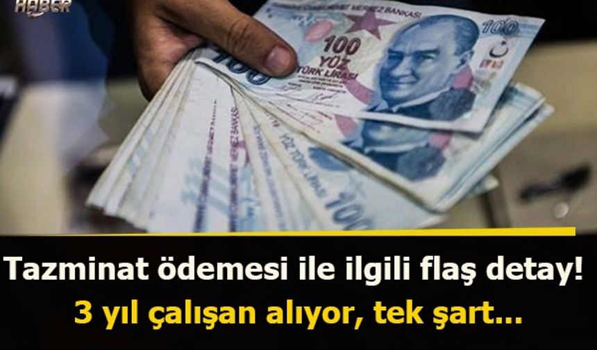 Tazminat ödemesi ile ilgili flaş detay! 3 yıl çalışan alıyor, tek şart...