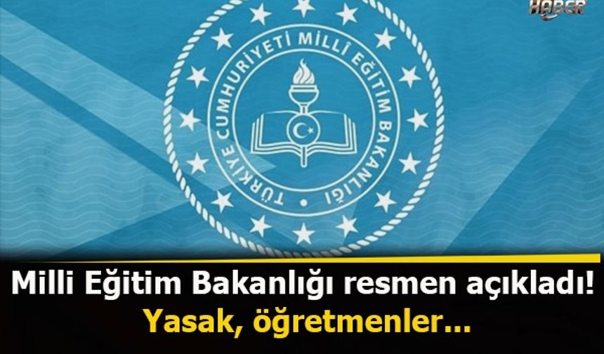 Milli Eğitim Bakanlığı (MEB) resmen açıkladı! Yasak, öğretmenler...