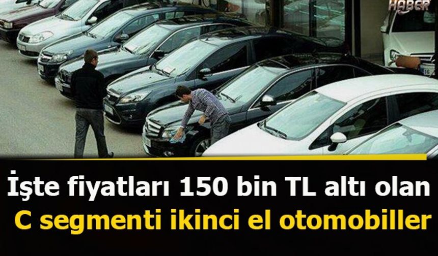 İşte fiyatları 150 bin TL altı olan C segmenti ikinci el otomobiller