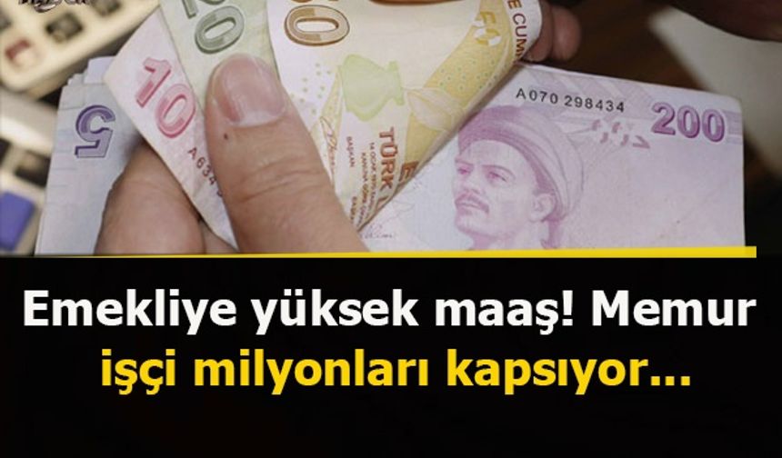 Emekliye yüksek maaş! Memur, işçi milyonları kapsıyor...