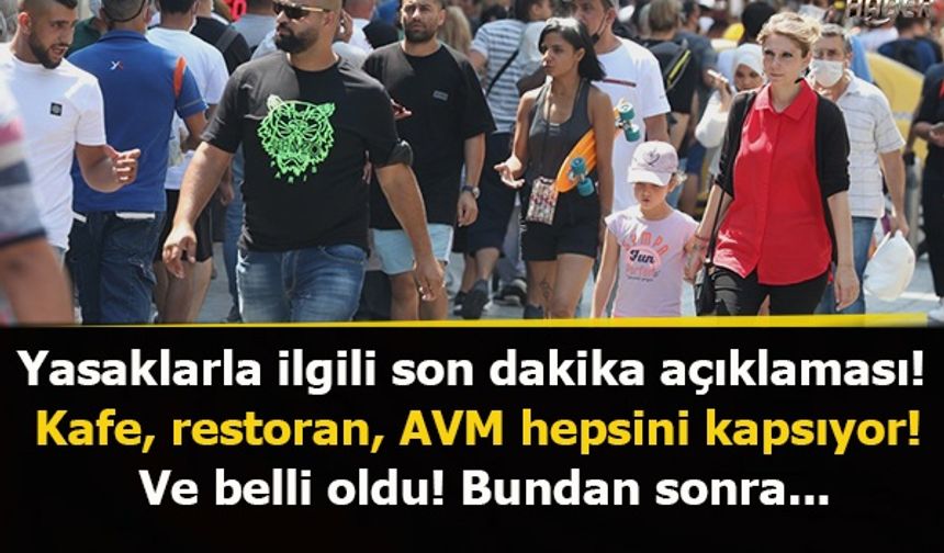 Yasaklarla ilgili son dakika açıklaması! Kafe, restoran, AVM hepsini kapsıyor! Ve belli oldu! Bundan sonra...