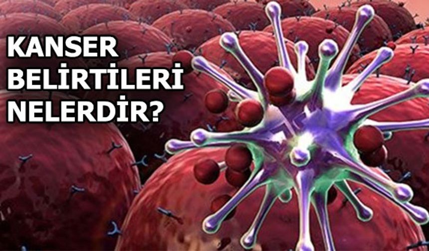 Kanser belirtileri nelerdir?