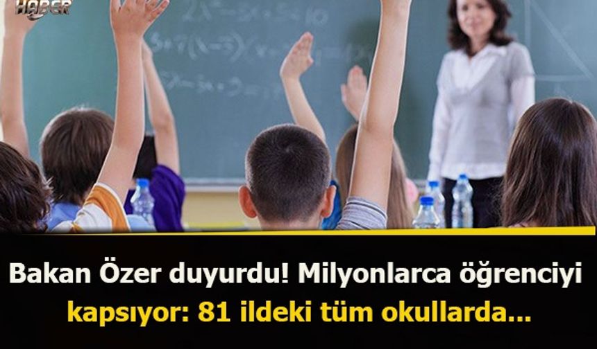 Bakan Özer duyurdu! Milyonlarca öğrenciyi  kapsıyor: 81 ildeki tüm okullarda...