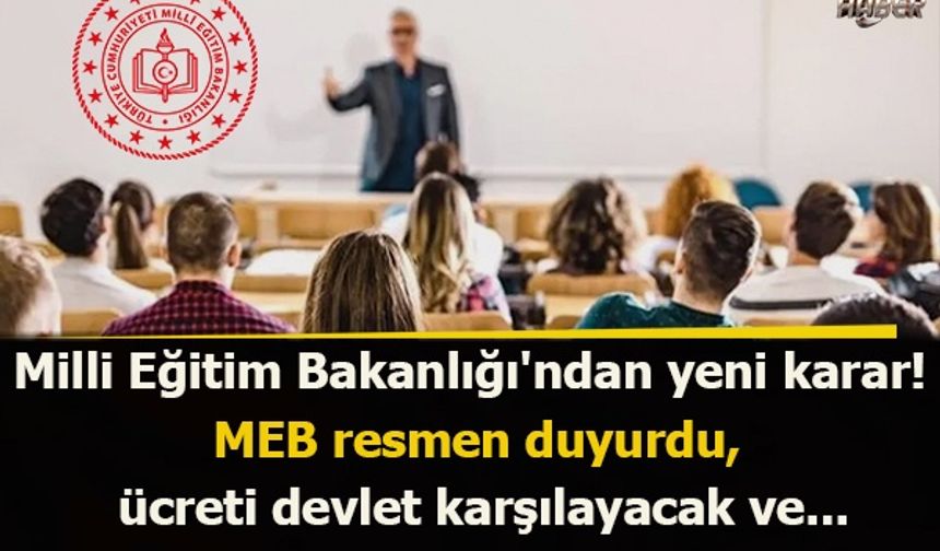 Milli Eğitim Bakanlığı'ndan son dakika kararı! MEB resmen duyurdu, ücreti devlet karşılayacak ve...