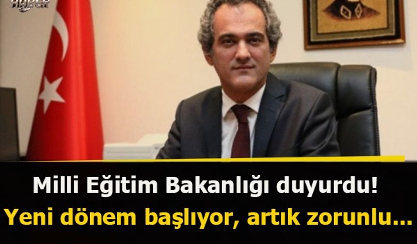 Milli Eğitim Bakanlığı duyurdu!  Yeni dönem başlıyor, artık zorunlu...