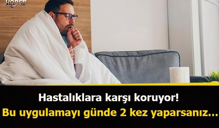 Hastalıklara karşı koruyor! Bu uygulamayı günde 2 kez yaparsanız…