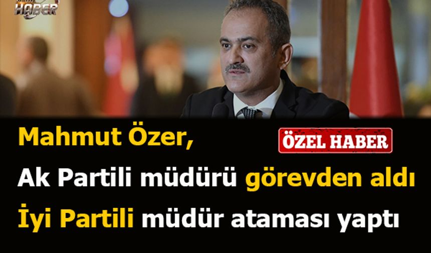 Mahmut Özer, Ak Partili müdürü görevden aldı İyi Partili müdür ataması yaptı
