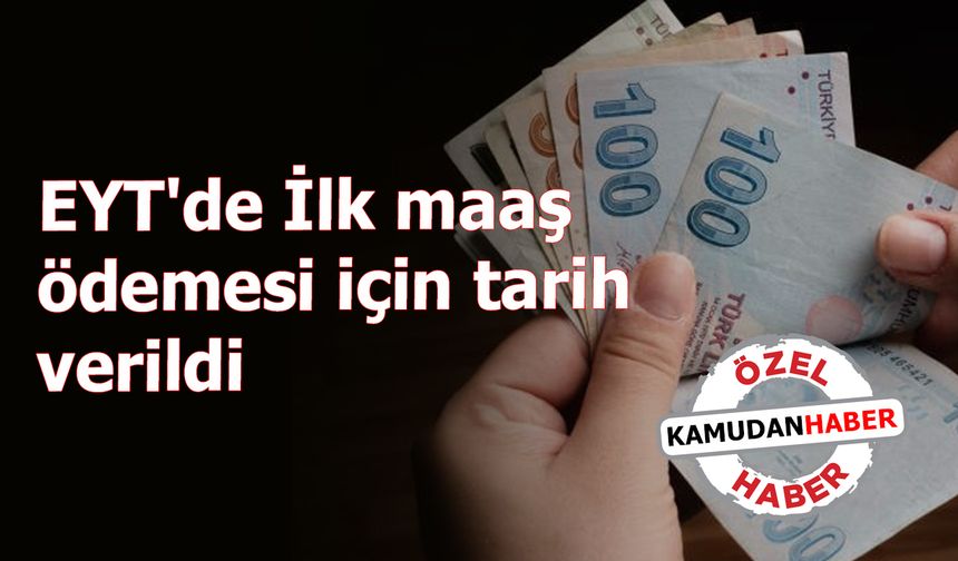 EYT'de İlk maaş ödemesi için tarih verildi