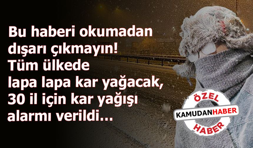 Bu haberi okumadan dışarı çıkmayın! Tüm ülkede lapa lapa kar yağacak, 30 il için kar yağışı alarmı verildi…