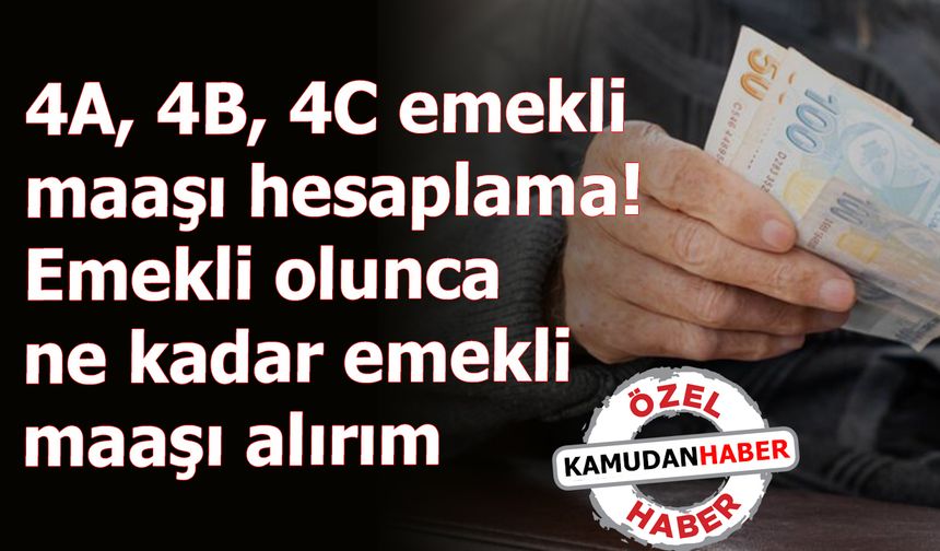 4A, 4B, 4C emekli maaşı hesaplama! Emekli olunca  ne kadar emekli   maaşı alırım