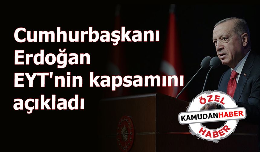 Cumhurbaşkanı Erdoğan’dan EYT Müjdesi geldi ! EYT kimleri kapsıyor? Emekli olma yaşı ve prim gün sayısı …