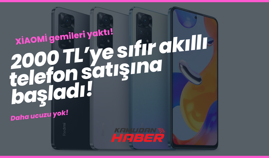 Xiaomi gemileri yaktı; 2000 TL’ye sıfır akıllı telefon satışına başladı. Daha ucuzu yok!