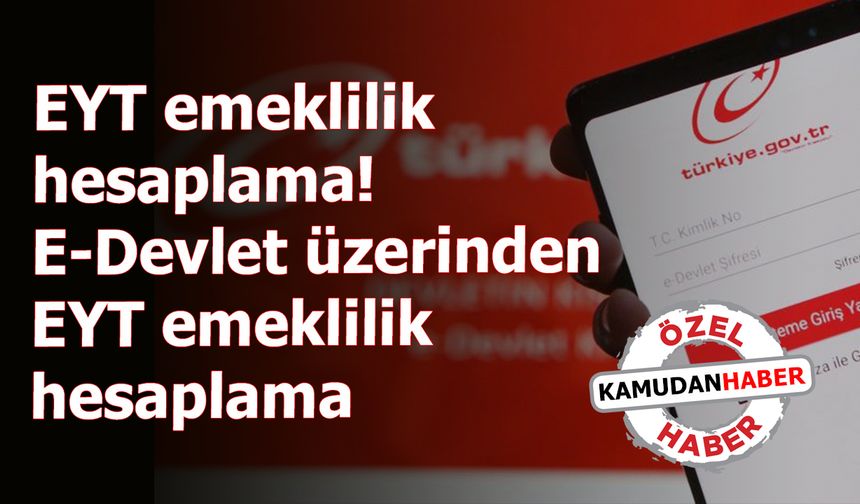 EYT emeklilik hesaplama! E-Devlet üzerinden EYT emeklilik hesaplama