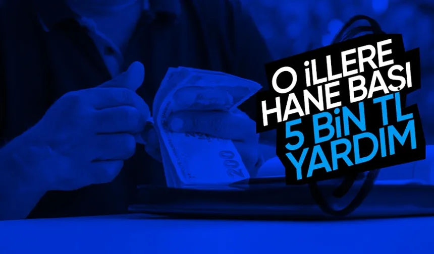 Aile ve Sosyal Hizmetler Bakanı duyurdu: O illere hane başı 5 bin tl verilecek