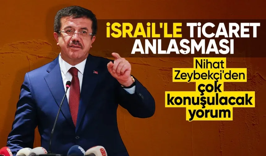 AK Parti Genel Başkan Yardımcısı Nihat Zeybekci: Yaptığı katliamları kınıyoruz ama İsrail ile serbest ticaret anlaşmamız var