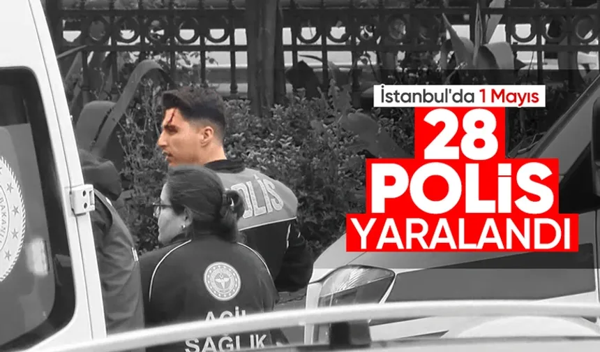İstanbul'daki 1 Mayıs gösterilerinde 28 polis yaralandı