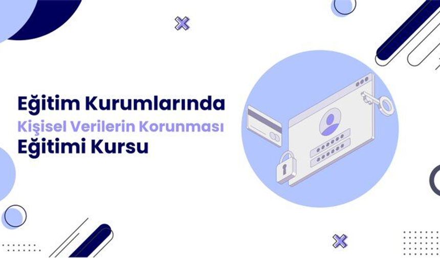 MEB'den Eğitim Kurumlarında Kişisel Verilerin Korunması Eğitimi Kursu uyarısı