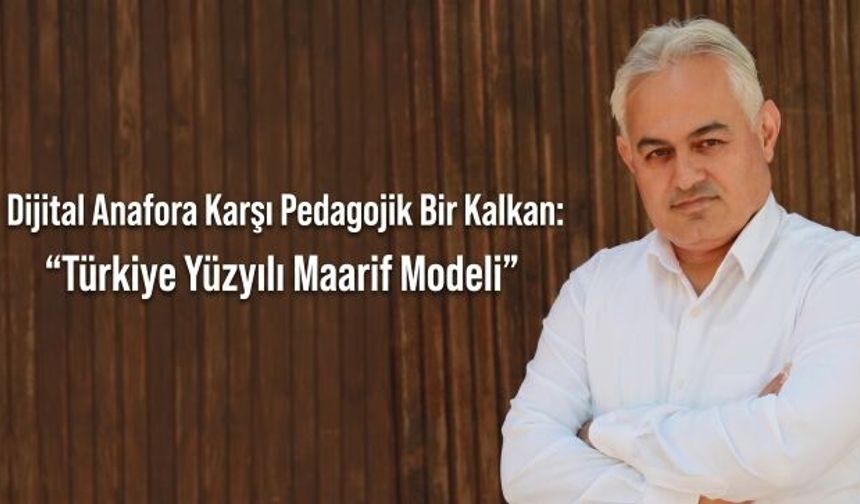 Dijital Anafora Karşı Pedagojik Bir Kalkan: “Türkiye Yüzyılı Maarif Modeli”