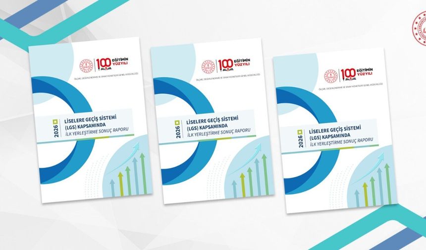 2026 LGS Kapsamında İlk Yerleştirme Sonuç Raporu Yayımlandı