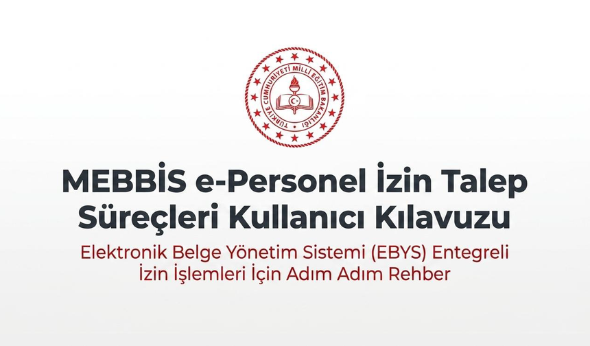 MEB’den Öğretmen ve İdareciler için İzin Süreçleri Genelgesi: İşte Yeni İşlem ve Tarihler