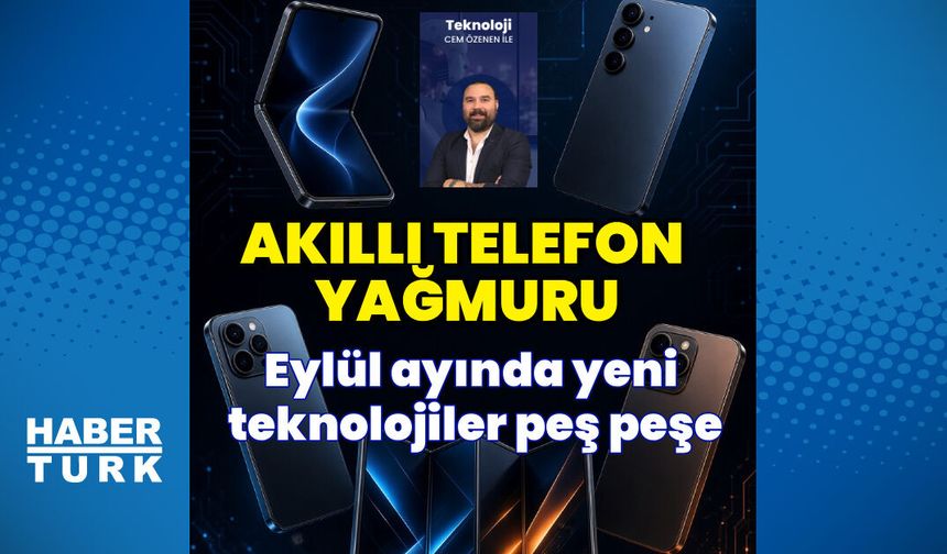 Eylül’de telefon yağmuru başlıyor: 20’den fazla model geliyor