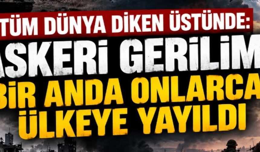 Tüm dünya diken üstünde: Askeri gerilim 1 gecede onlarca ülkeye sıçradı
