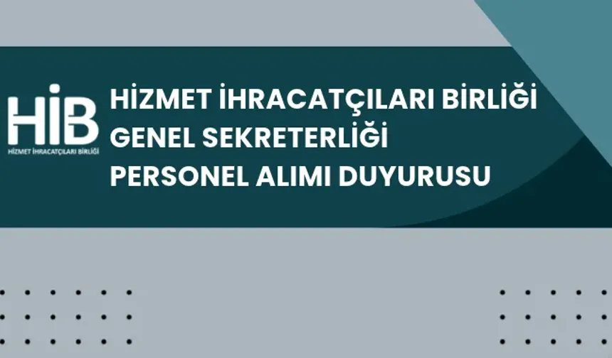 Hizmet İhracatçıları Birliği Genel Sekreterliği Personel Alacak